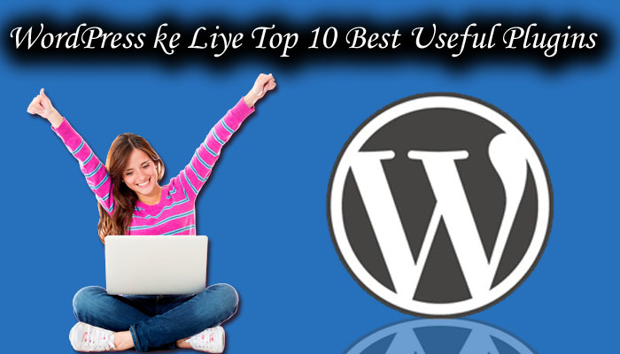 WordPress ke Liye Top 10 Best Useful Plugins